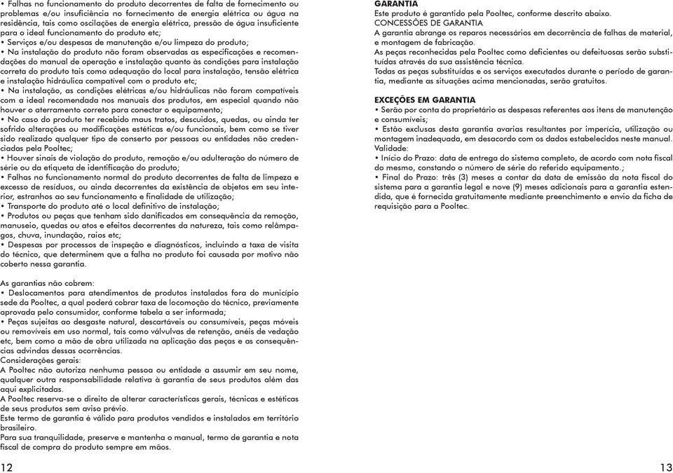 especificações e recomendações do manual de operação e instalação quanto às condições para instalação correta do produto tais como adequação do local para instalação, tensão elétrica e instalação