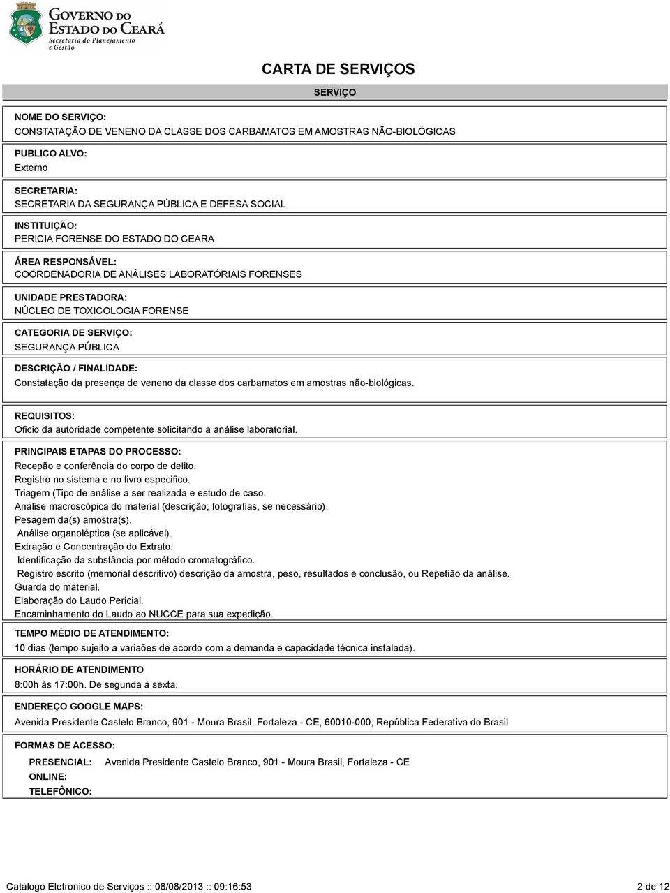 Registro no sistema e no livro especifico. Triagem (Tipo de análise a ser realizada e estudo de caso. Análise macroscópica do material (descrição; fotografias, se necessário).