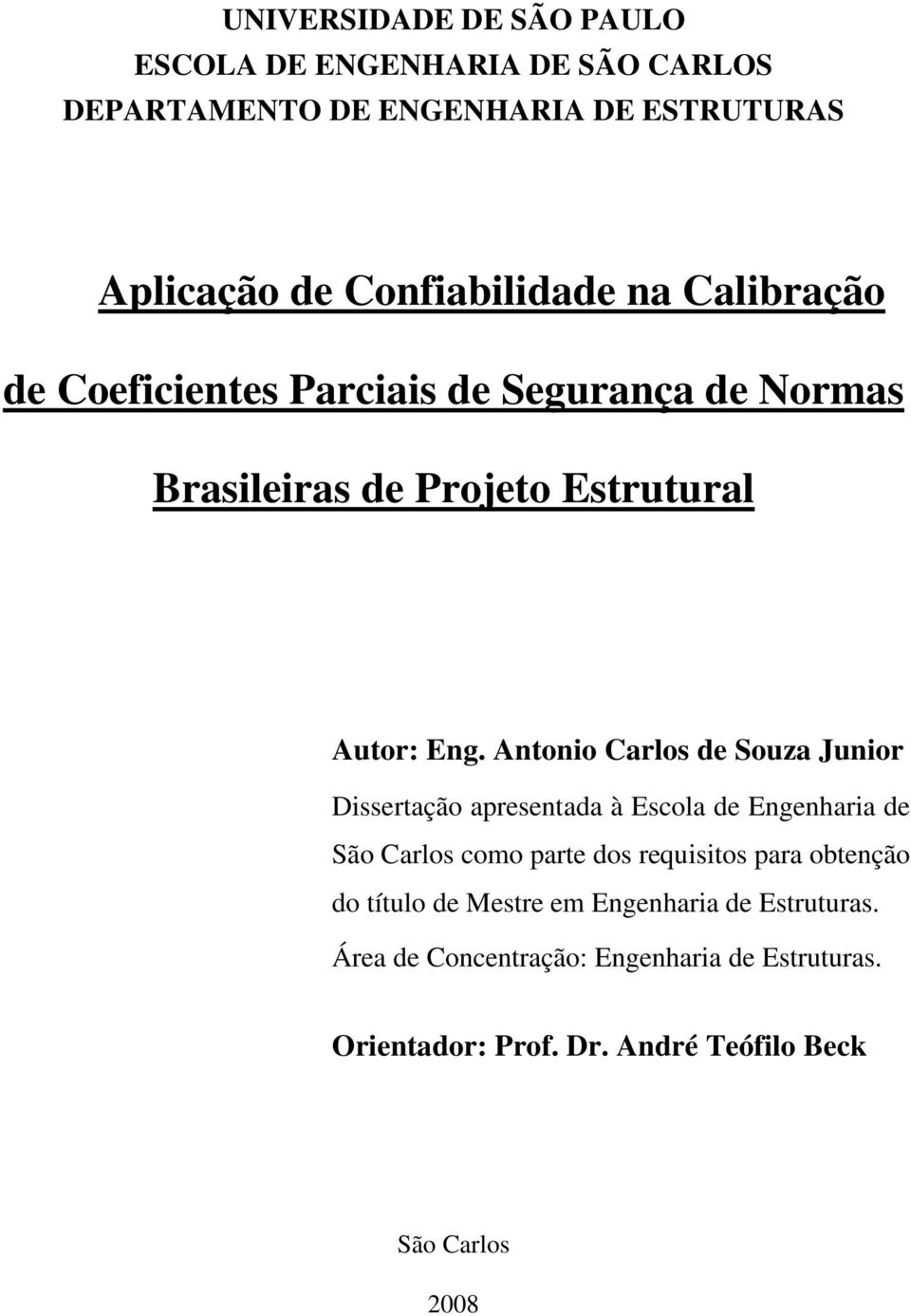 Antonio Carlos de Souza Junior Dissertação apresentada à Escola de Engenharia de São Carlos como parte dos requisitos para obtenção