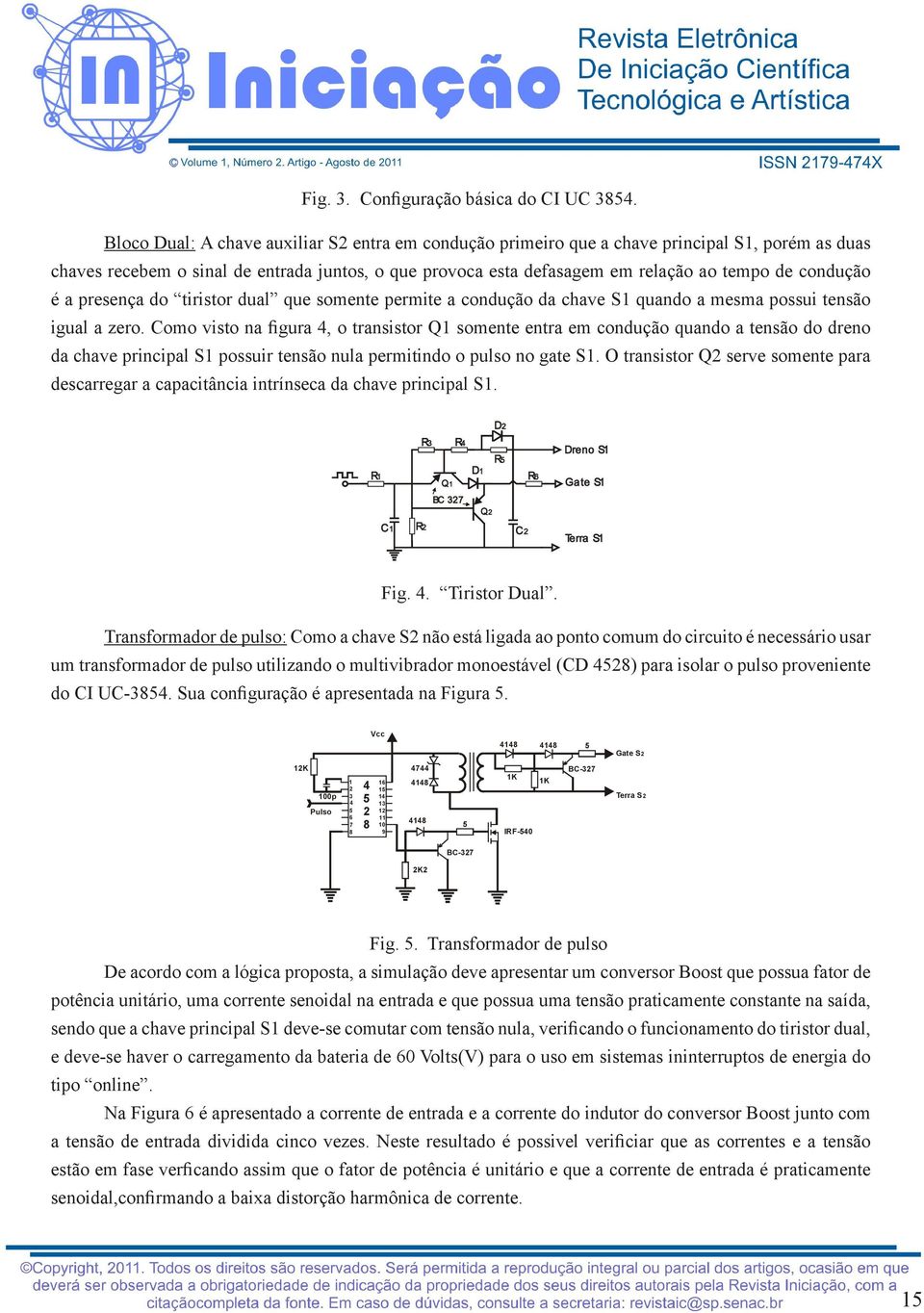 condução é a presença do tiristor dual que somente permite a condução da chave S1 quando a mesma possui tensão igual a zero.