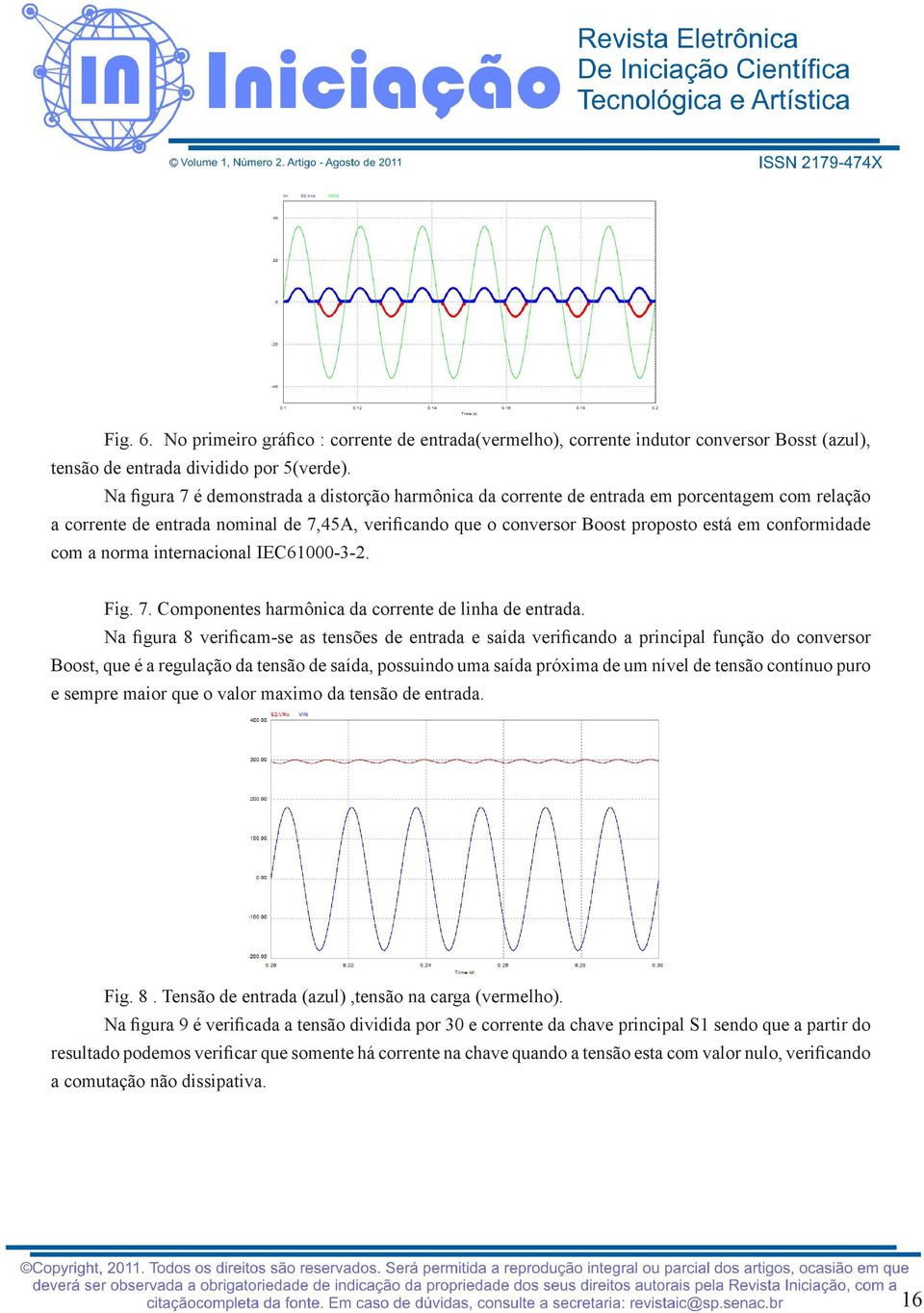 conformidade com a norma internacional IEC61000-3-2. Fig. 7. Componentes harmônica da corrente de linha de entrada.