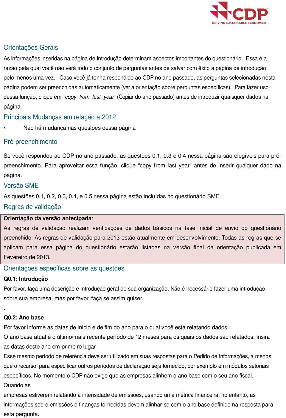 Caso você já tenha respondido ao CDP no ano passado, as perguntas selecionadas nesta página podem ser preenchidas automaticamente (ver a orientação sobre perguntas específicas).