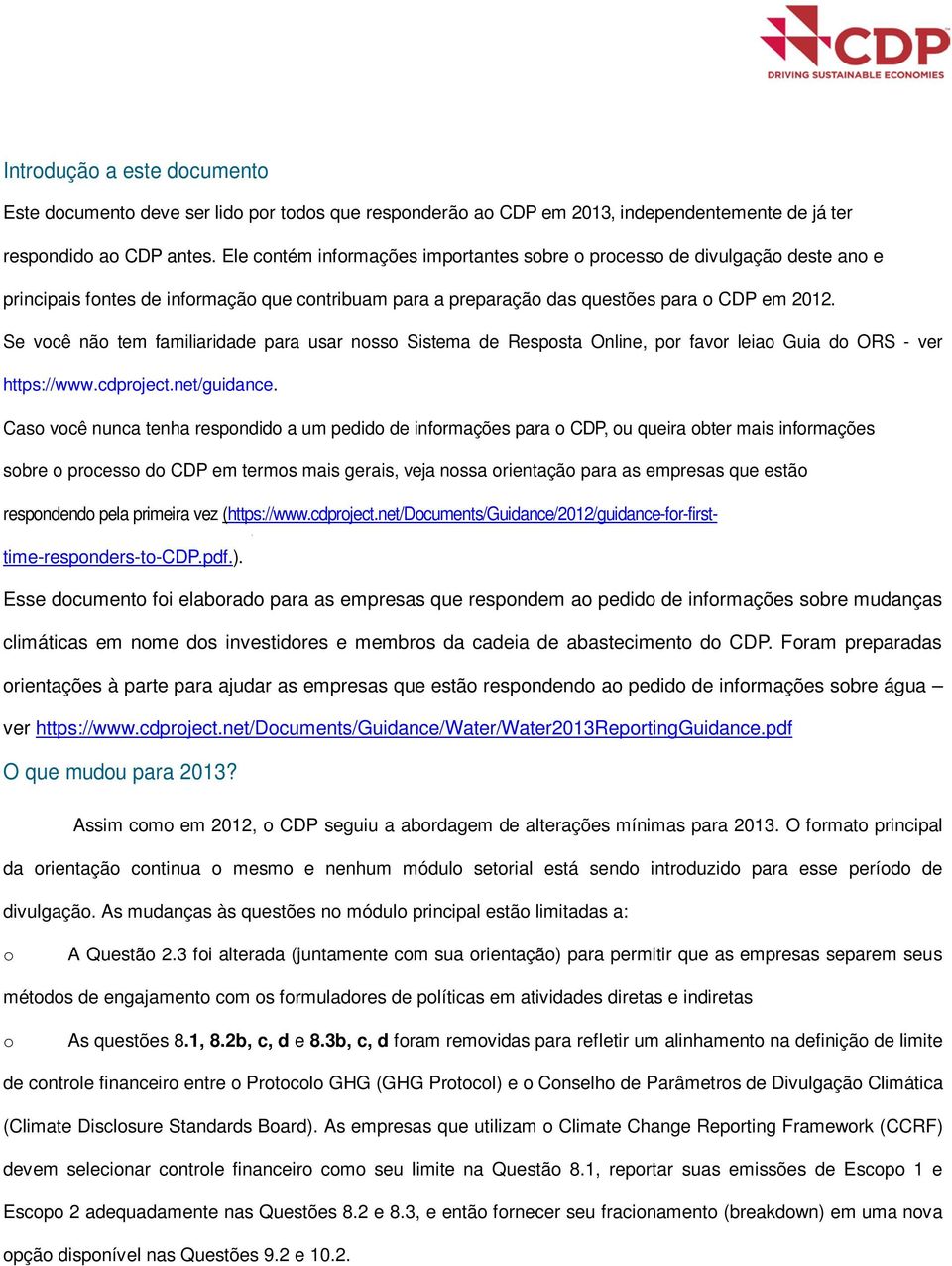 Se você não tem familiaridade para usar nosso Sistema de Resposta Online, por favor leiao Guia do ORS - ver https://www.cdproject.net/guidance.