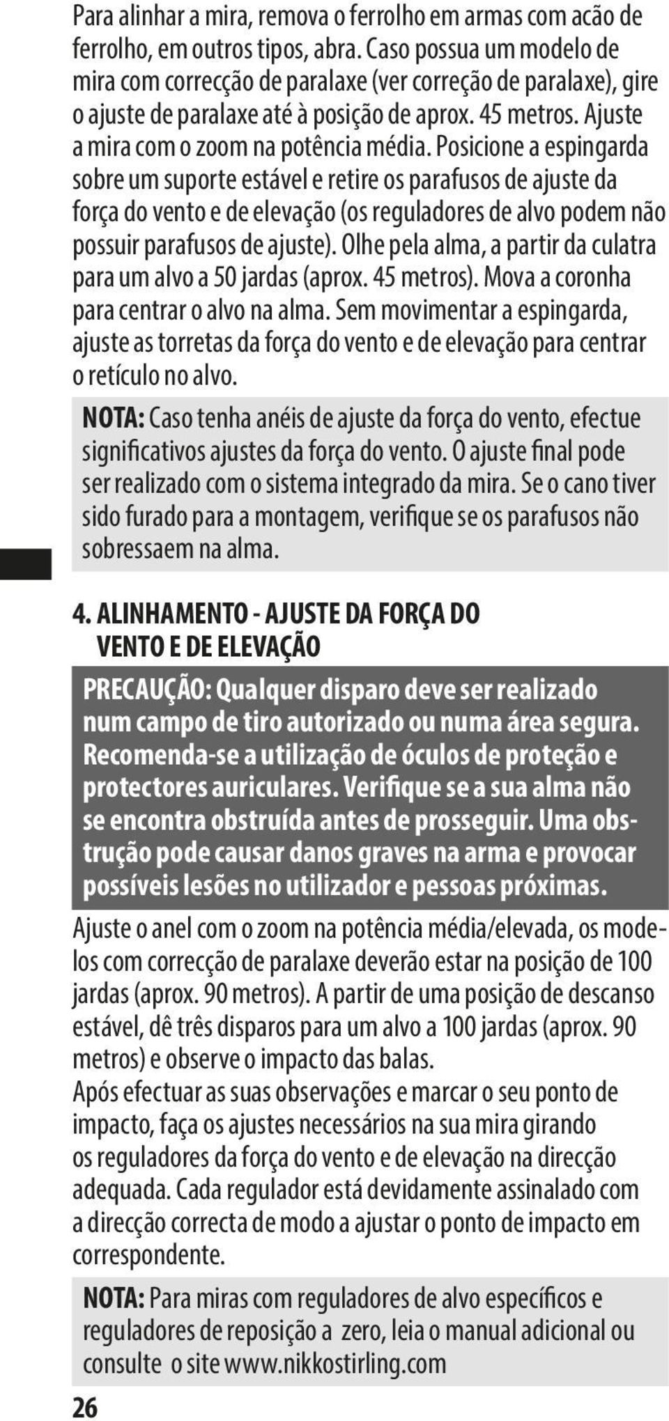 Posicione a espingarda sobre um suporte estável e retire os parafusos de ajuste da força do vento e de elevação (os reguladores de alvo podem não possuir parafusos de ajuste).