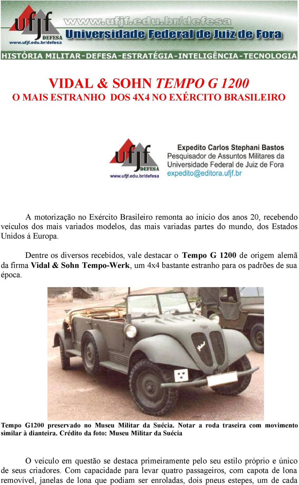 Dentre os diversos recebidos, vale destacar o Tempo G 1200 de origem alemã da firma Vidal & Sohn Tempo-Werk, um 4x4 bastante estranho para os padrões de sua época.