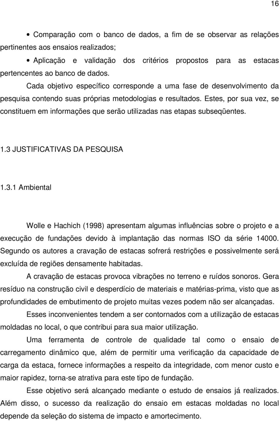 Estes, por sua vez, se constituem em informações que serão utilizadas nas etapas subseqüentes. 1.3 