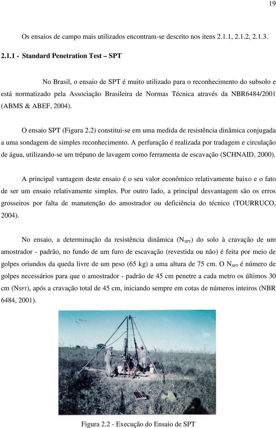 2) constitui-se em uma medida de resistência dinâmica conjugada a uma sondagem de simples reconhecimento.