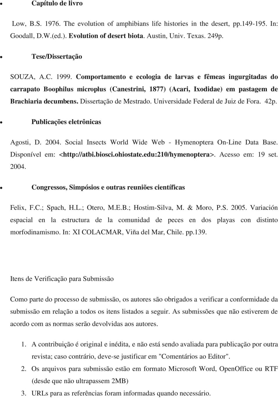 Dissertação de Mestrado. Universidade Federal de Juiz de Fora. 42p. Publicações eletrônicas Agosti, D. 2004. Social Insects World Wide Web - Hymenoptera On-Line Data Base. Disponível em: <http://atbi.