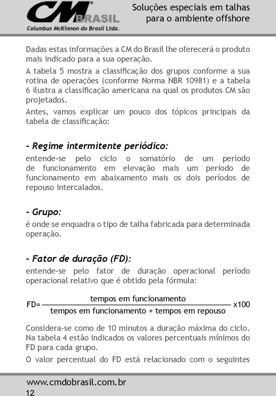 Antes, vamos explicar um pouco dos tópicos principais da tabela de classificação: - Regime intermitente periódico: entende-se pelo ciclo o somatório de um período de funcionamento em elevação mais um