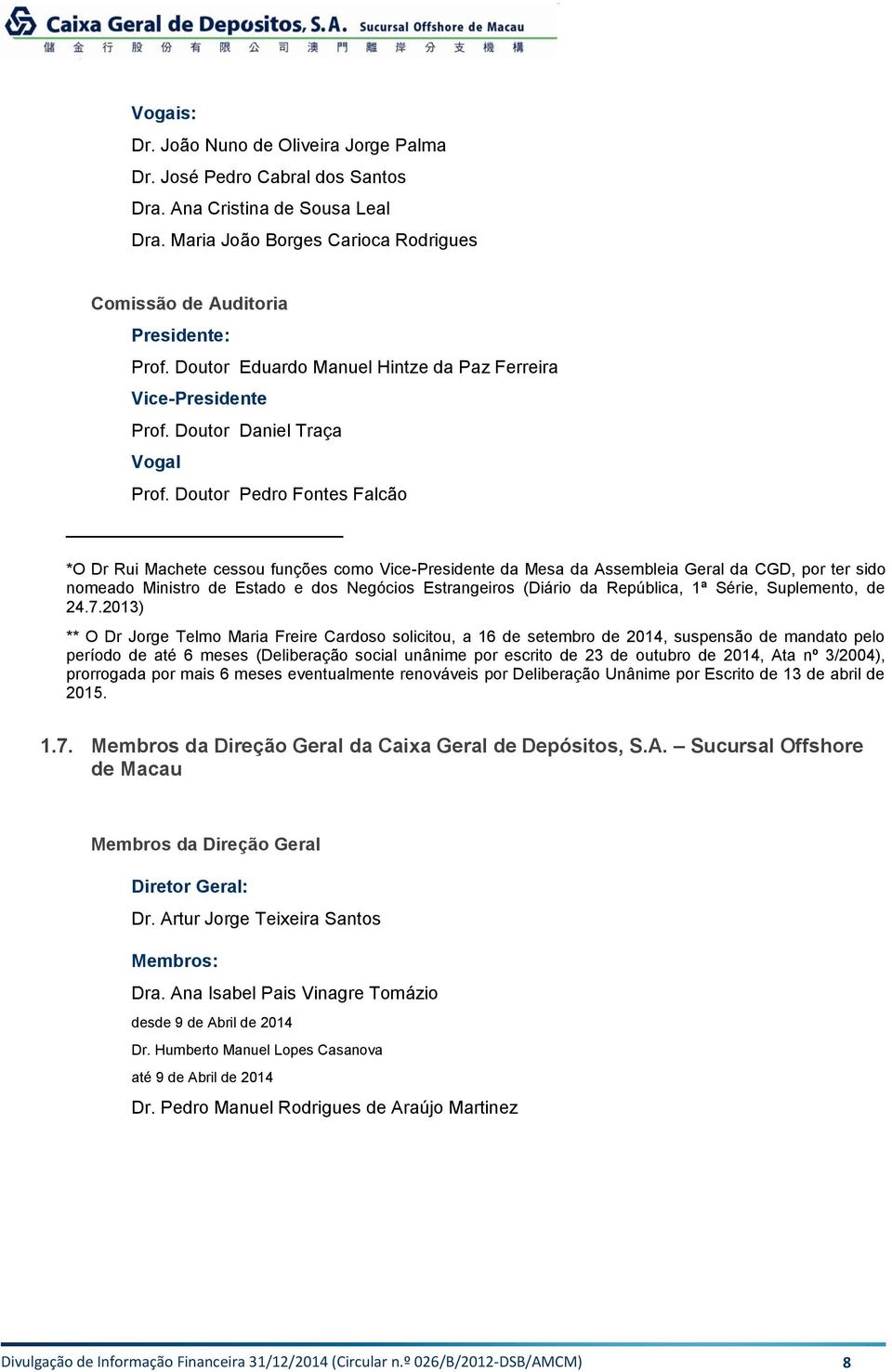 Doutor Pedro Fontes Falcão *O Dr Rui Machete cessou funções como Vice-Presidente da Mesa da Assembleia Geral da CGD, por ter sido nomeado Ministro de Estado e dos Negócios Estrangeiros (Diário da