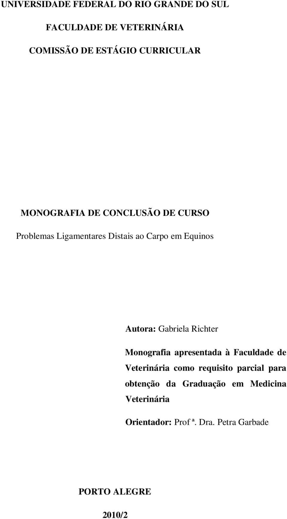 Autora: Gabriela Richter Monografia apresentada à Faculdade de Veterinária como requisito parcial