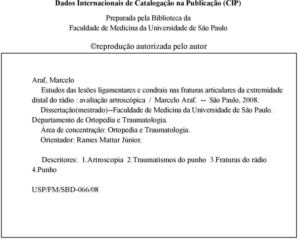 Araf. -- São Paulo, 2008. Dissertação(mestrado)--Faculdade de Medicina da Universidade de São Paulo. Departamento de Ortopedia e Traumatologia.