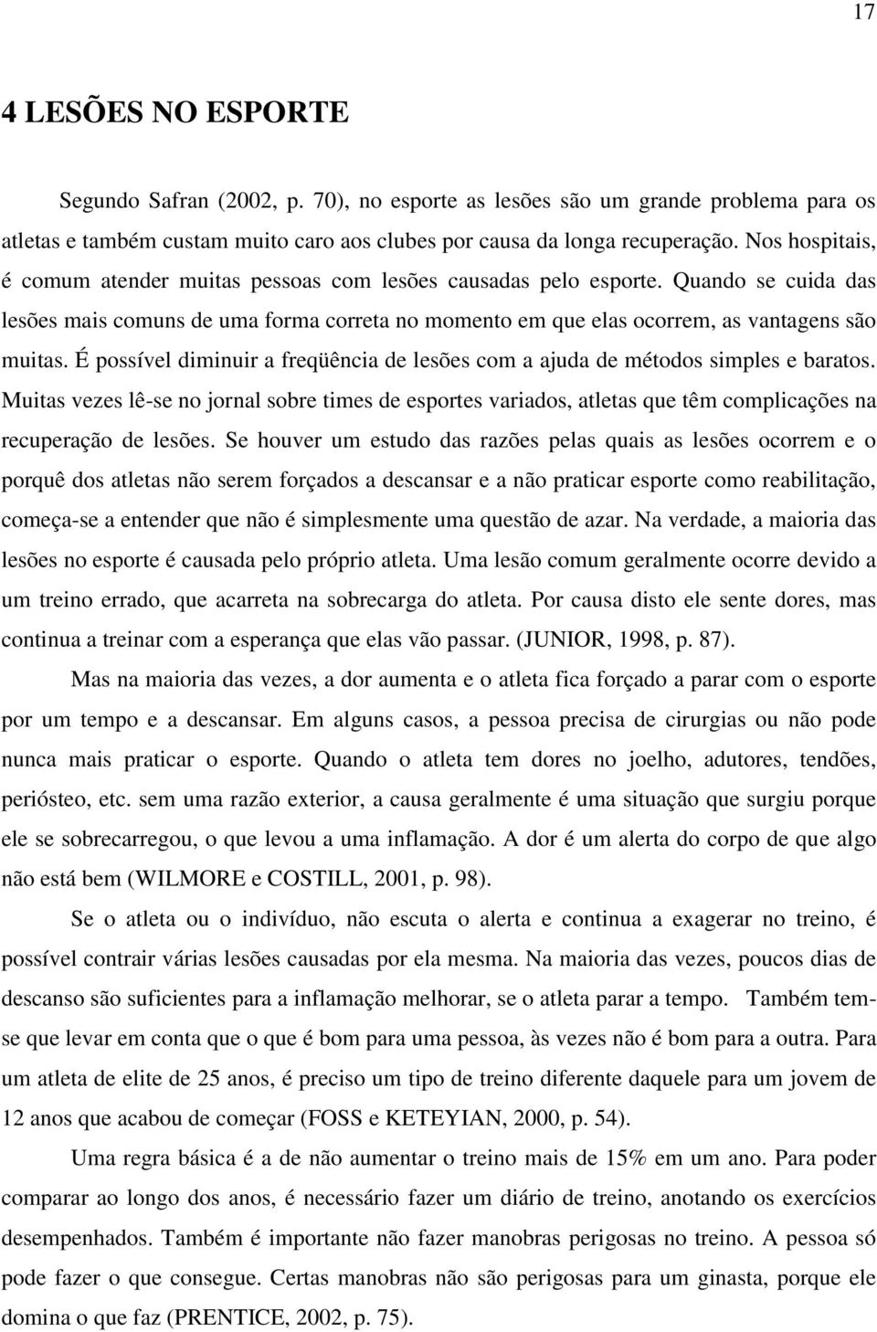 É possível diminuir a freqüência de lesões com a ajuda de métodos simples e baratos.