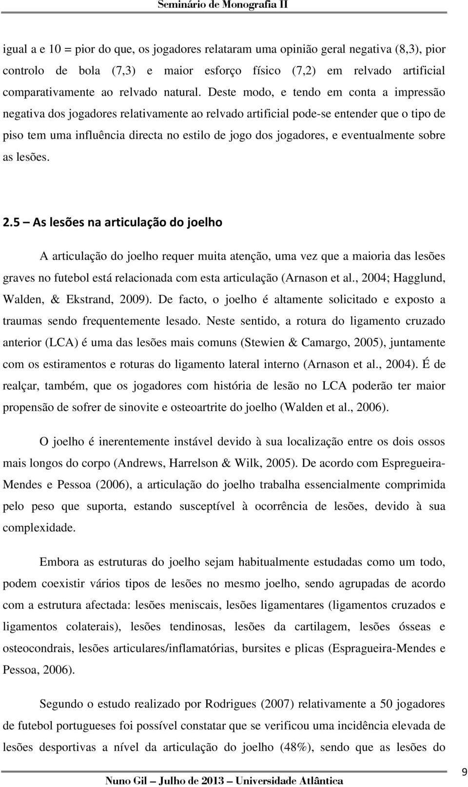 eventualmente sobre as lesões. 2.