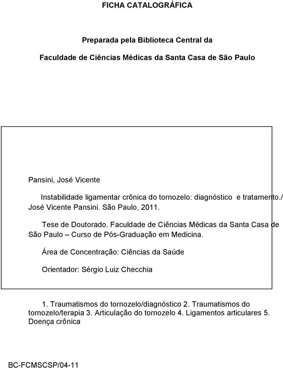 Faculdade de Ciências Médicas da Santa Casa de São Paulo Curso de Pós-Graduação em Medicina.