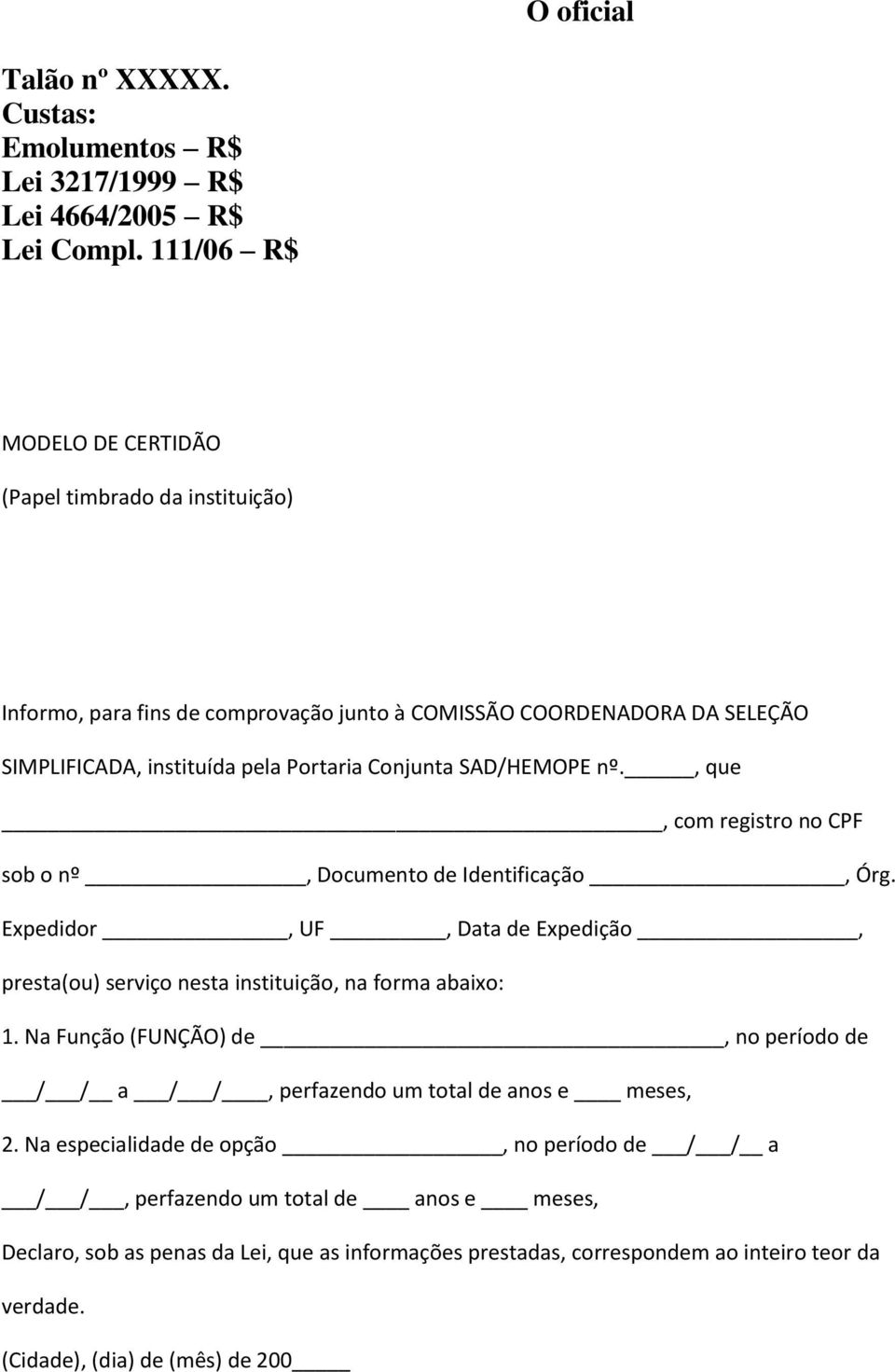 SAD/HEMOPE nº., que, com registro no CPF sob o nº, Documento de Identificação, Órg. Expedidor, UF, Data de Expedição, presta(ou) serviço nesta instituição, na forma abaixo: 1.