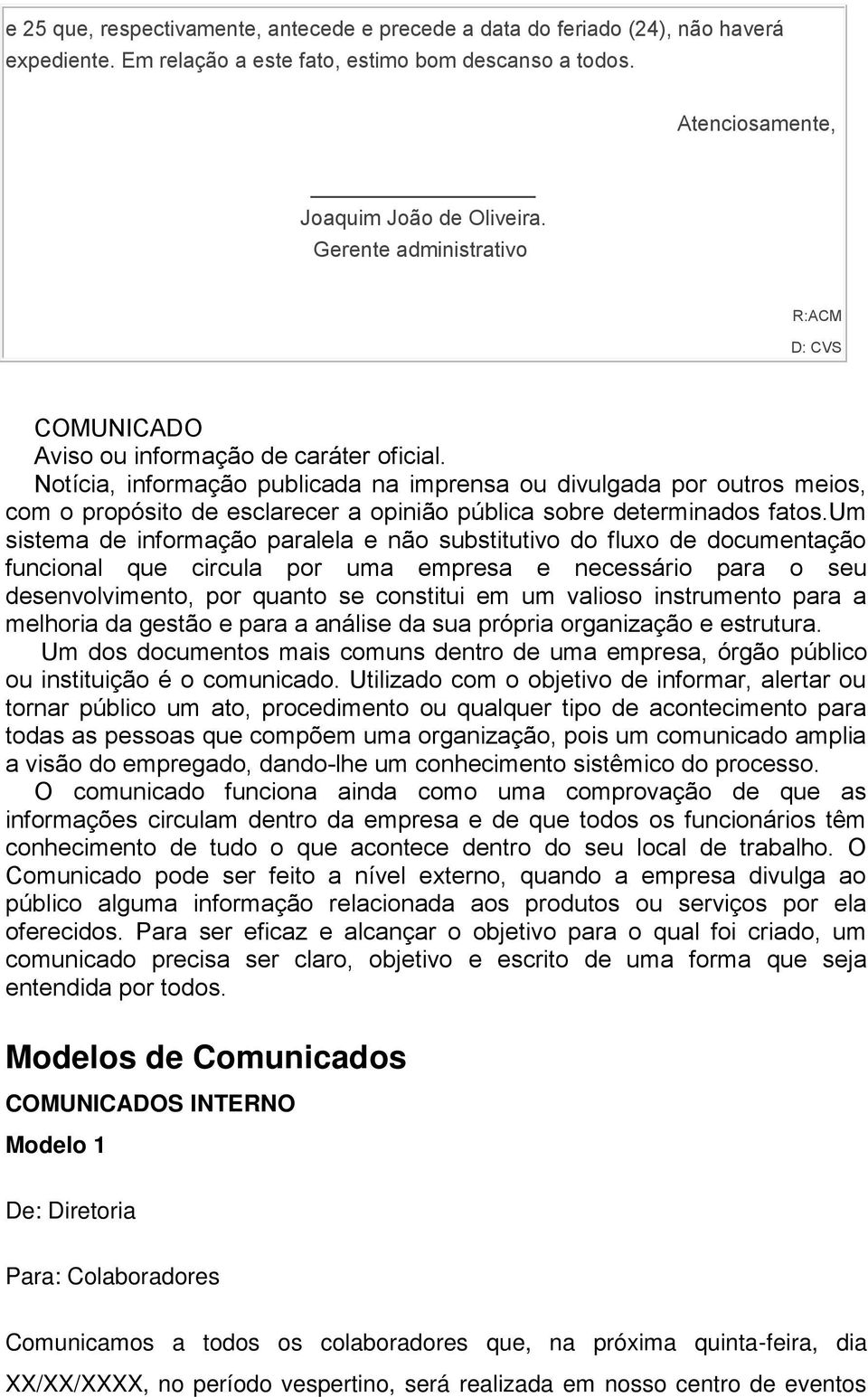 Notícia, informação publicada na imprensa ou divulgada por outros meios, com o propósito de esclarecer a opinião pública sobre determinados fatos.