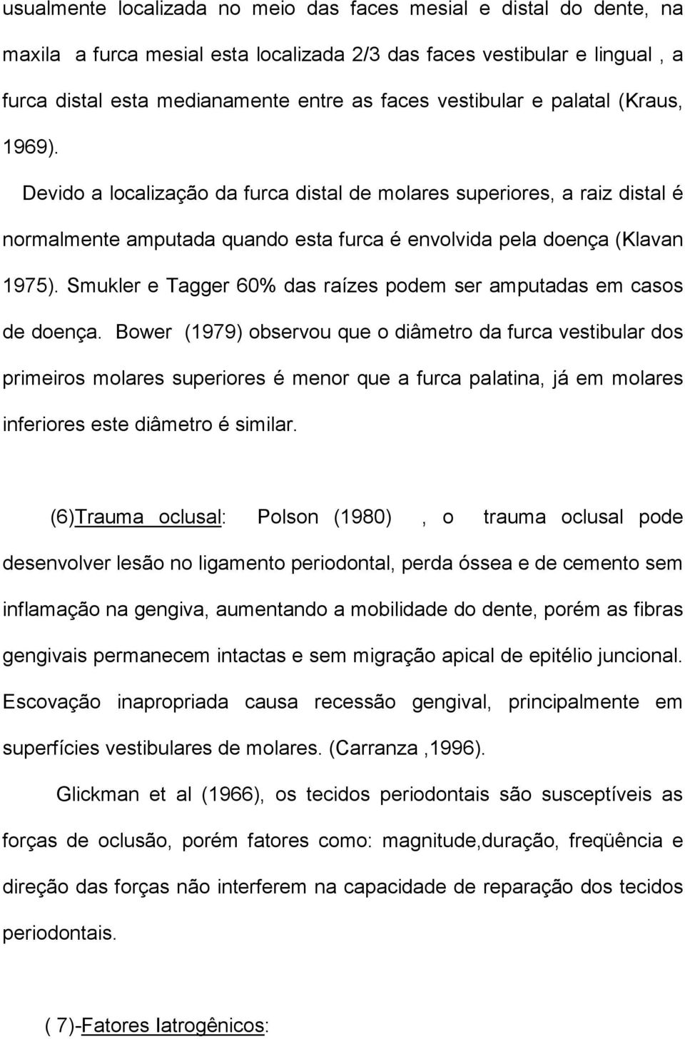 Smukler e Tagger 60% das raízes podem ser amputadas em casos de doença.