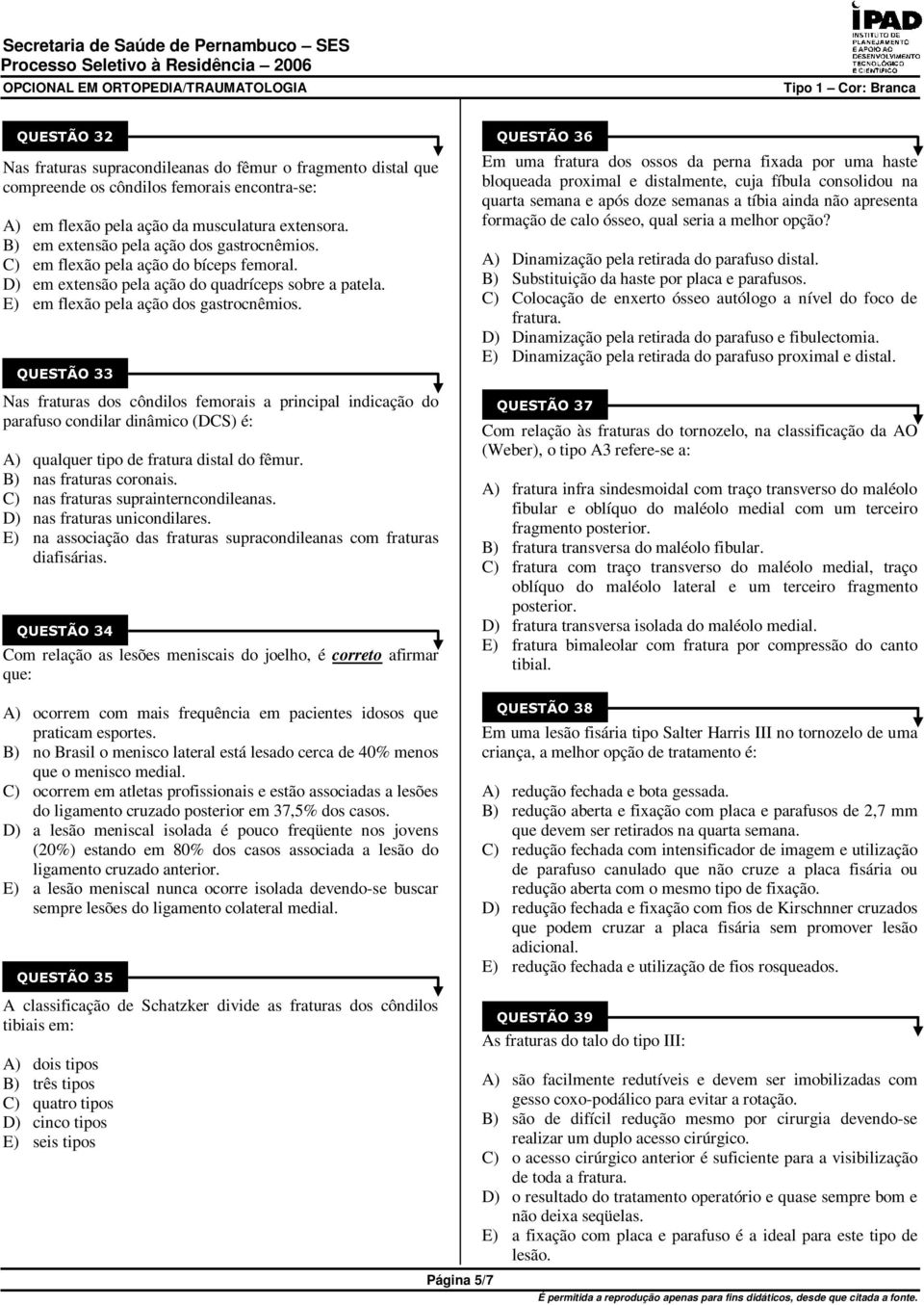 Nas fraturas dos côndilos femorais a principal indicação do parafuso condilar dinâmico (DCS) é: A) qualquer tipo de fratura distal do fêmur. B) nas fraturas coronais.