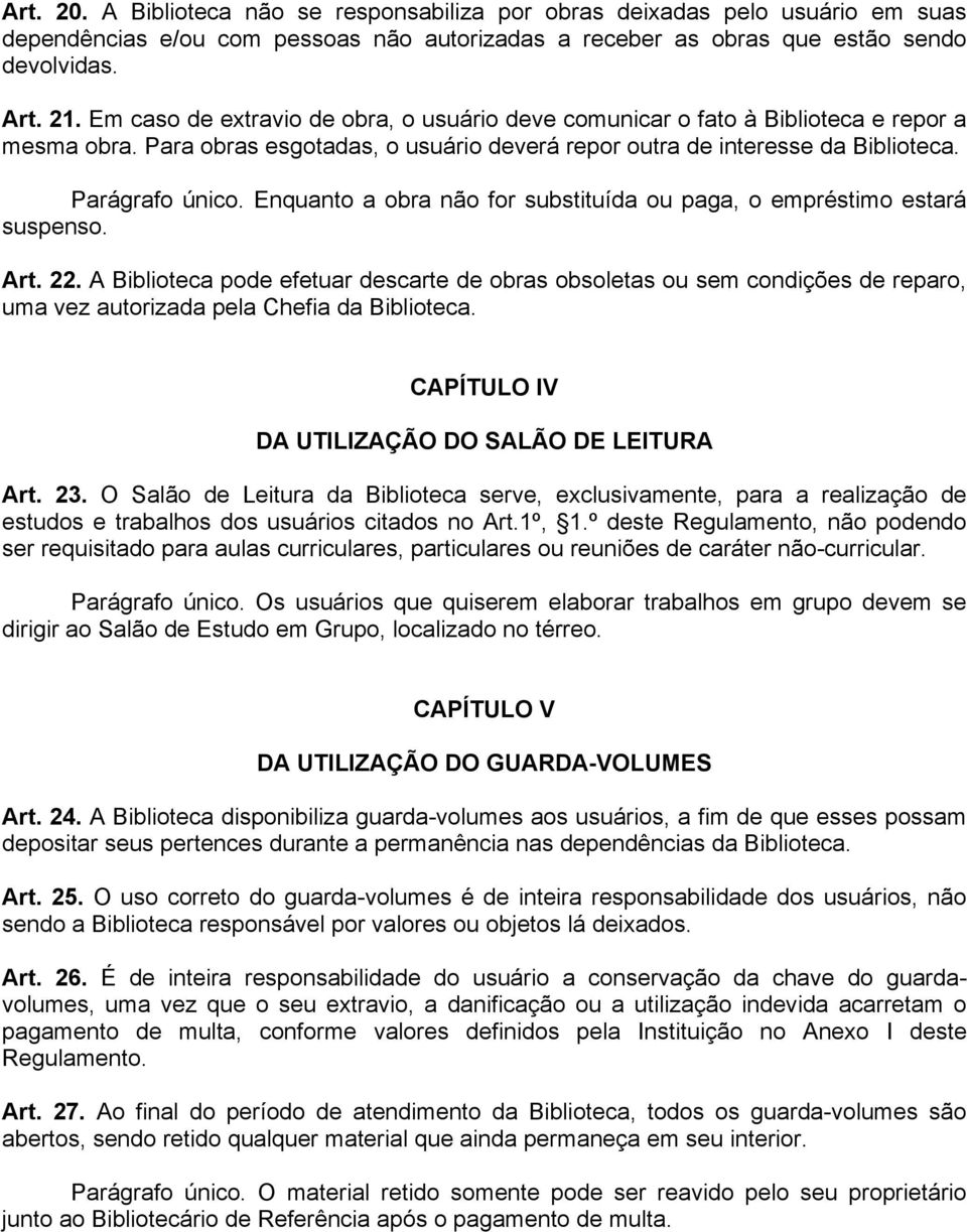 Enquanto a obra não for substituída ou paga, o empréstimo estará suspenso. Art. 22.