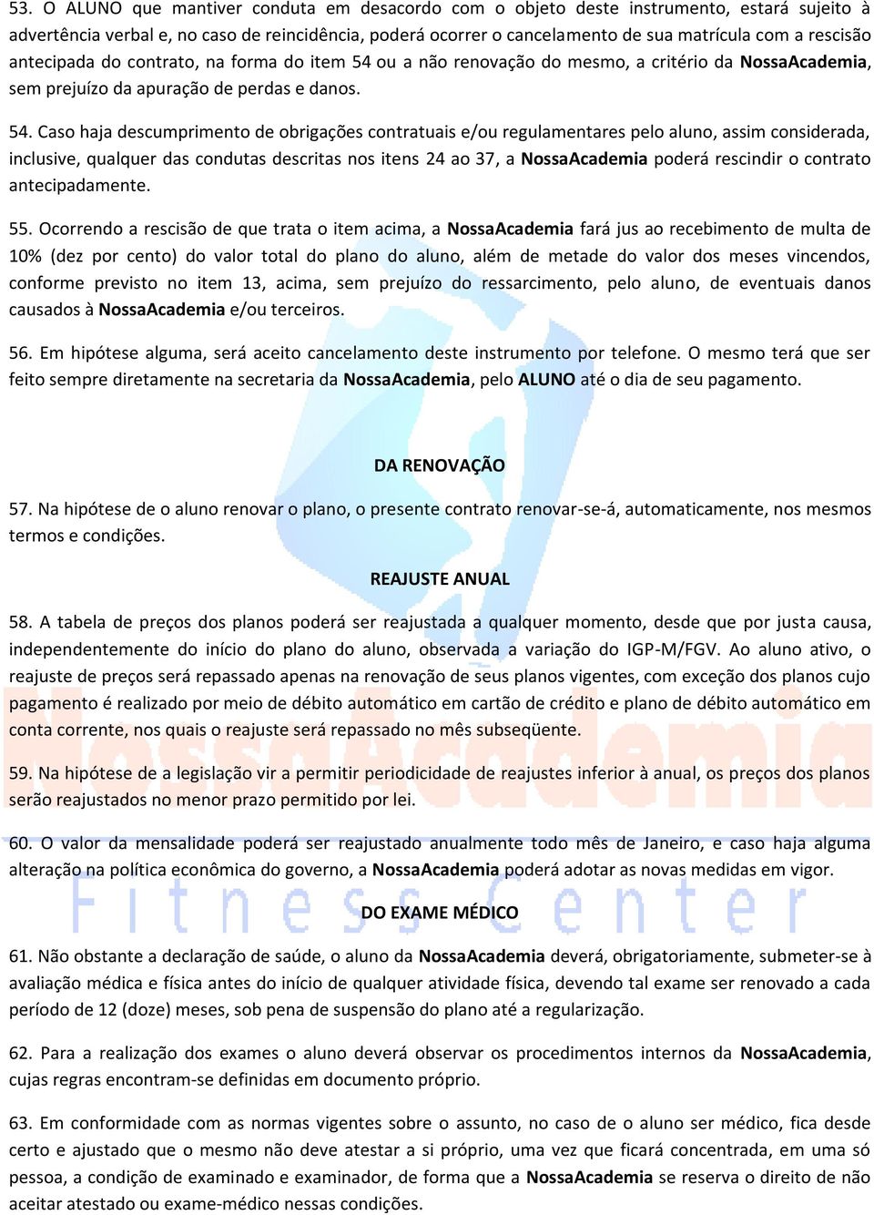 ou a não renovação do mesmo, a critério da NossaAcademia, sem prejuízo da apuração de perdas e danos. 54.