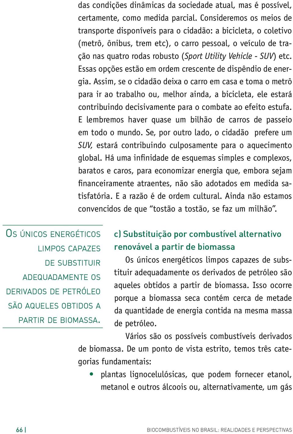 - SUV) etc. Essas opções estão em ordem crescente de dispêndio de energia.