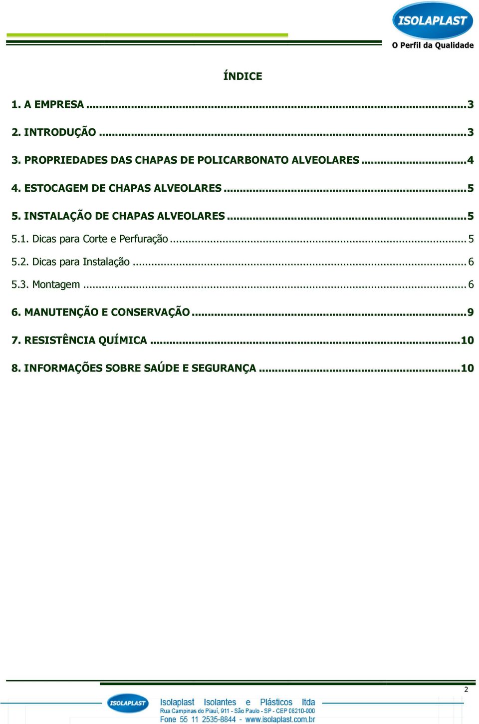 INSTALAÇÃO DE CHAPAS ALVEOLARES... 5 5.1. Dicas para Corte e Perfuração... 5 5.2.