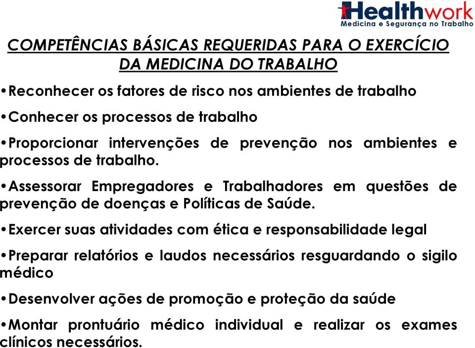 Assessorar Empregadores e Trabalhadores em questões de prevenção de doenças e Políticas de Saúde.