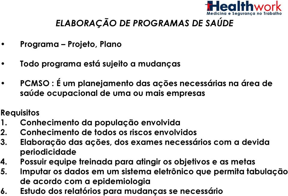 Conhecimento de todos os riscos envolvidos 3. Elaboração das ações, dos exames necessários com a devida periodicidade 4.