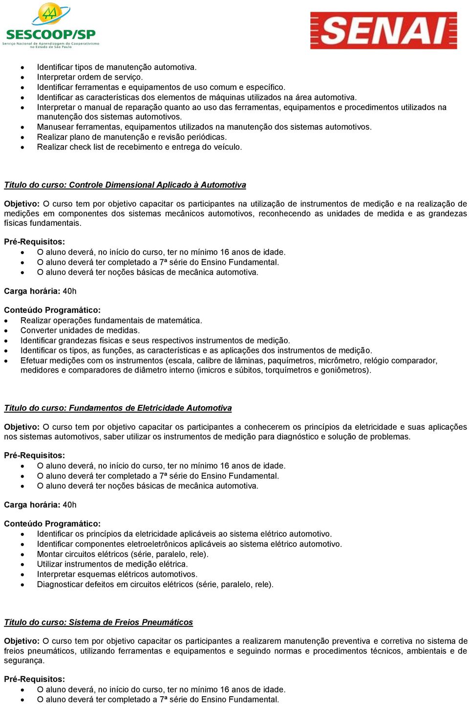 Interpretar o manual de reparação quanto ao uso das ferramentas, equipamentos e procedimentos utilizados na manutenção dos sistemas automotivos.