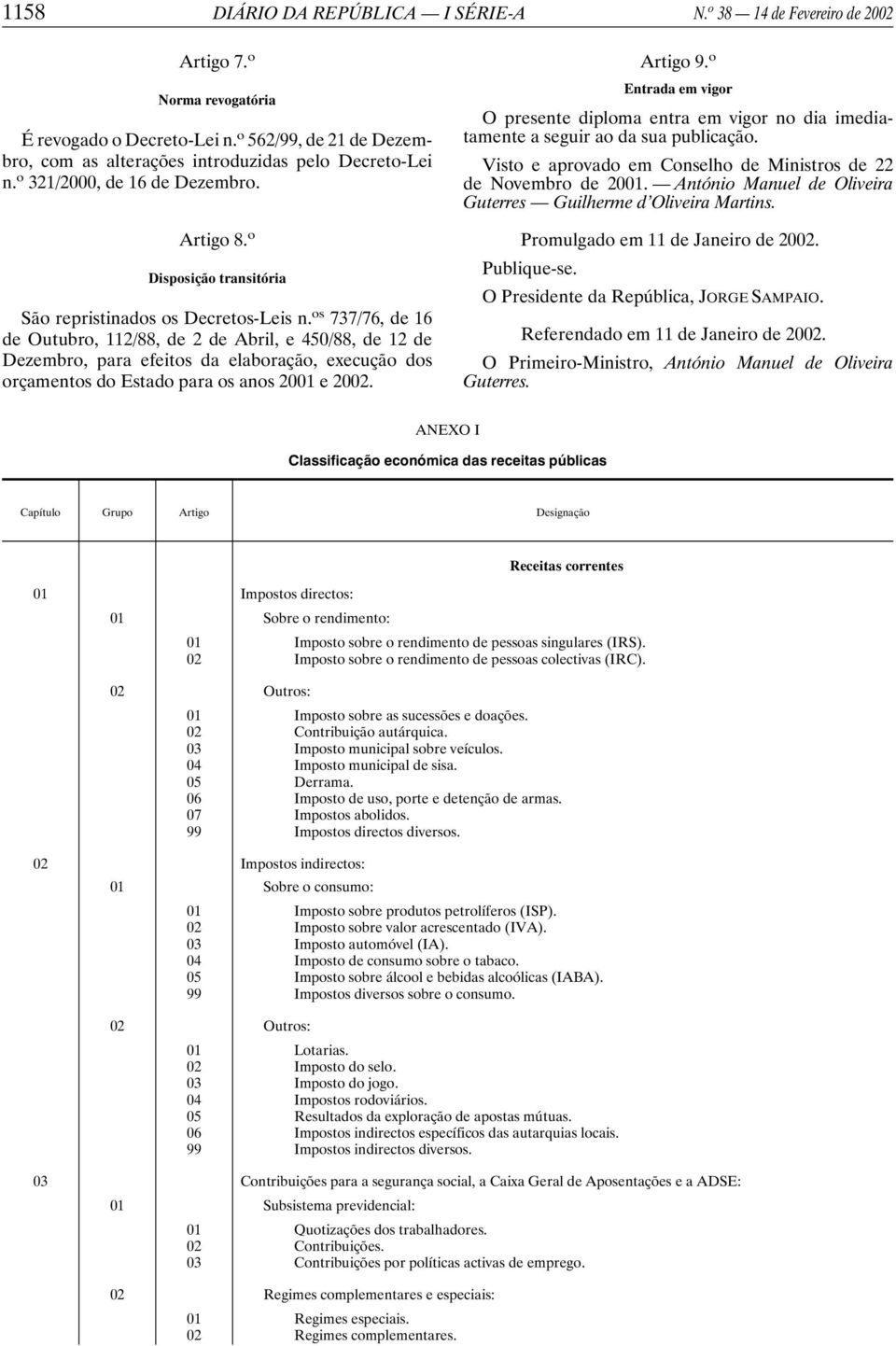 os 737/76, de 16 de Outubro, 112/88, de 2 de Abril, e 450/88, de 12 de Dezembro, para efeitos da elaboração, execução dos orçamentos do Estado para os anos 2001 e 2002. Artigo 9.