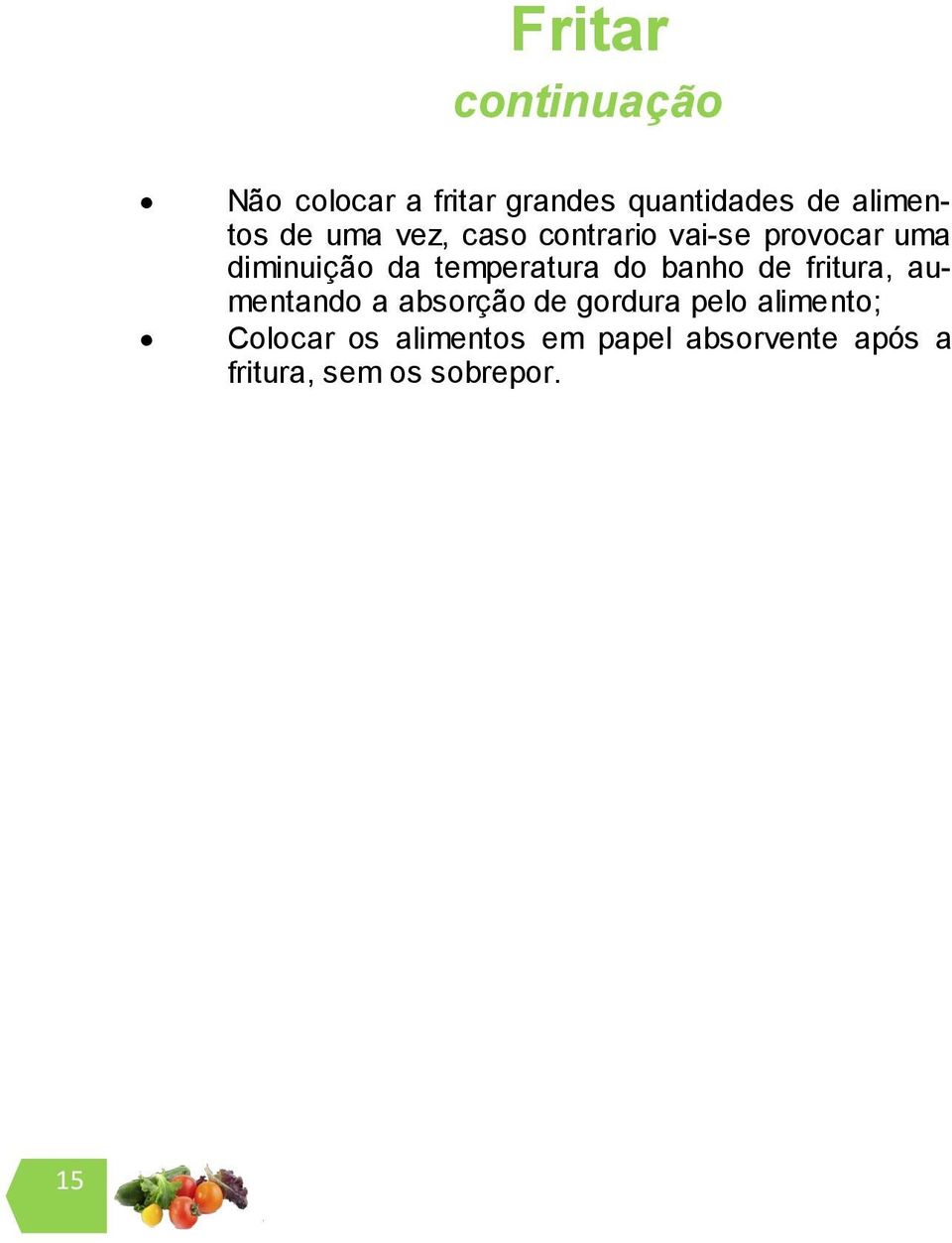 do banho de fritura, aumentando a absorção de gordura pelo alimento;