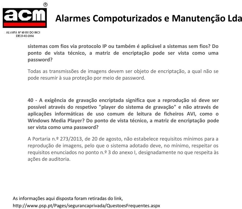 40 - A exigência de gravação encriptada significa que a reprodução só deve ser possível através do respetivo "player do sistema de gravação" e não através de aplicações informáticas de uso comum de