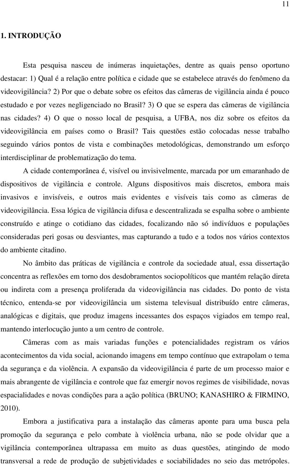 4) O que o nosso local de pesquisa, a UFBA, nos diz sobre os efeitos da videovigilância em países como o Brasil?