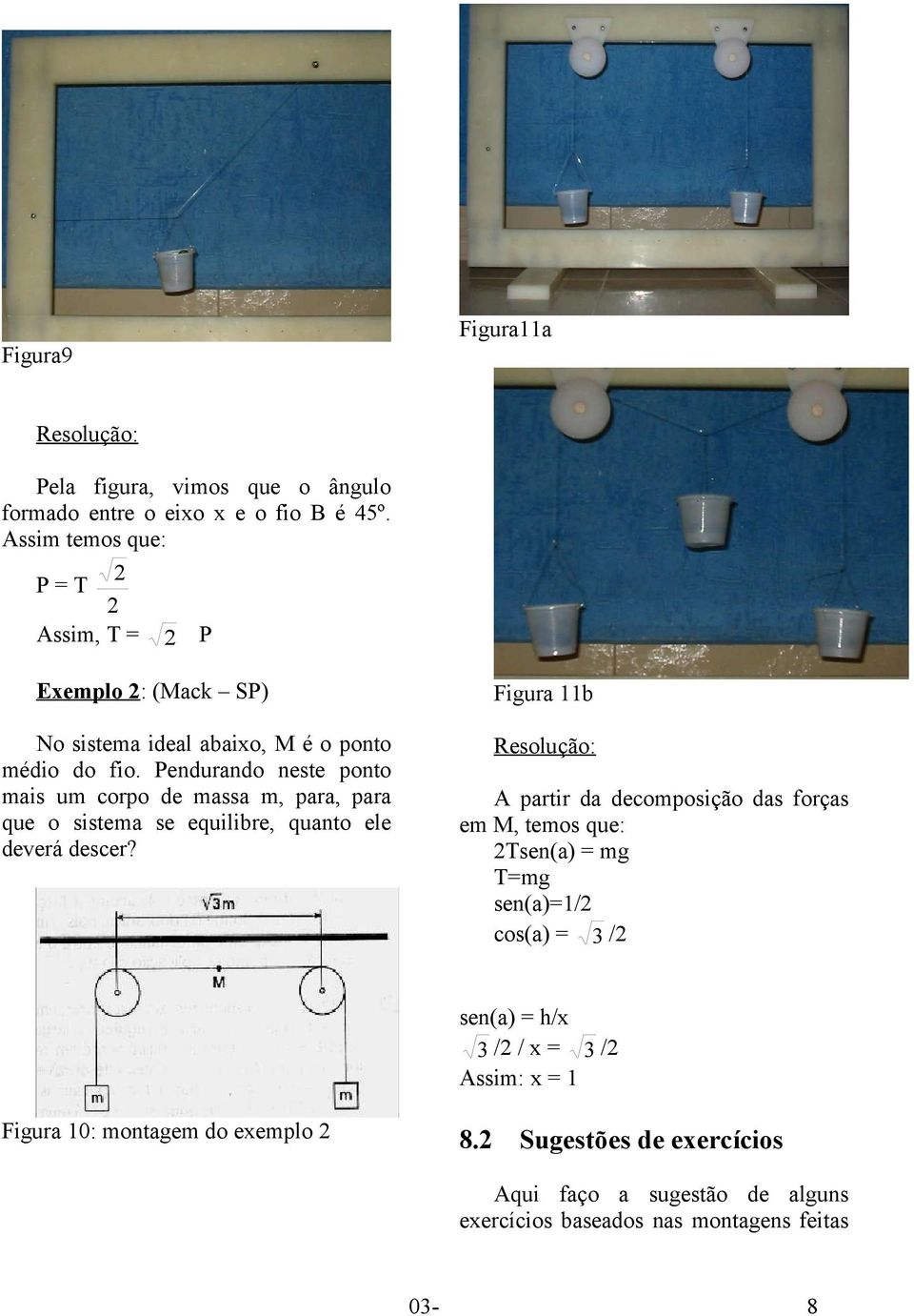 Pendurando neste ponto mais um corpo de massa m, para, para que o sistema se equilibre, quanto ele deverá descer?