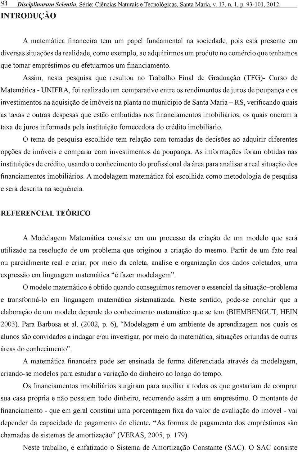 tomar empréstimos ou efetuarmos um financiamento.