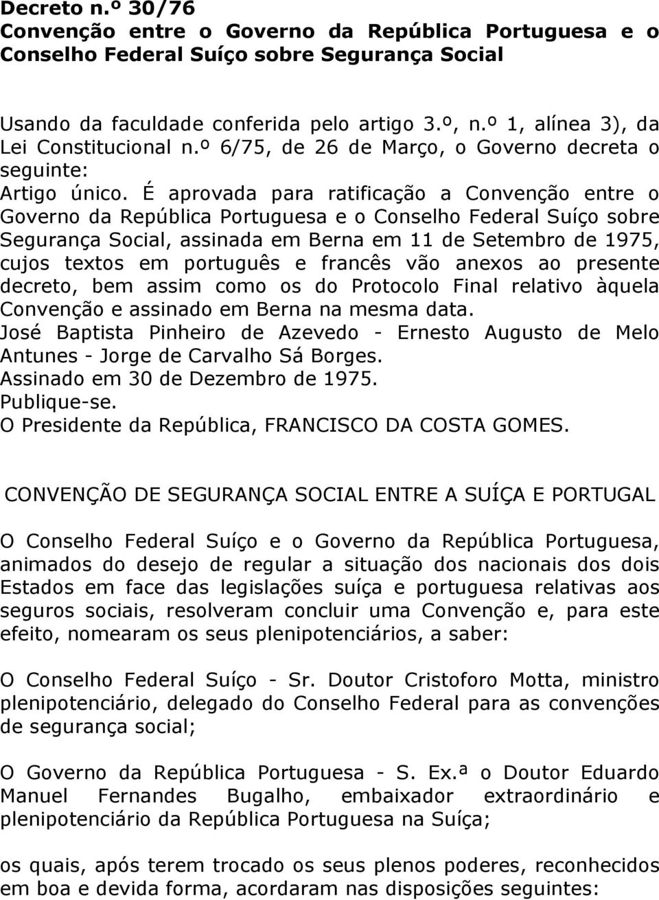 É aprovada para ratificação a Convenção entre o Governo da República Portuguesa e o Conselho Federal Suíço sobre Segurança Social, assinada em Berna em 11 de Setembro de 1975, cujos textos em