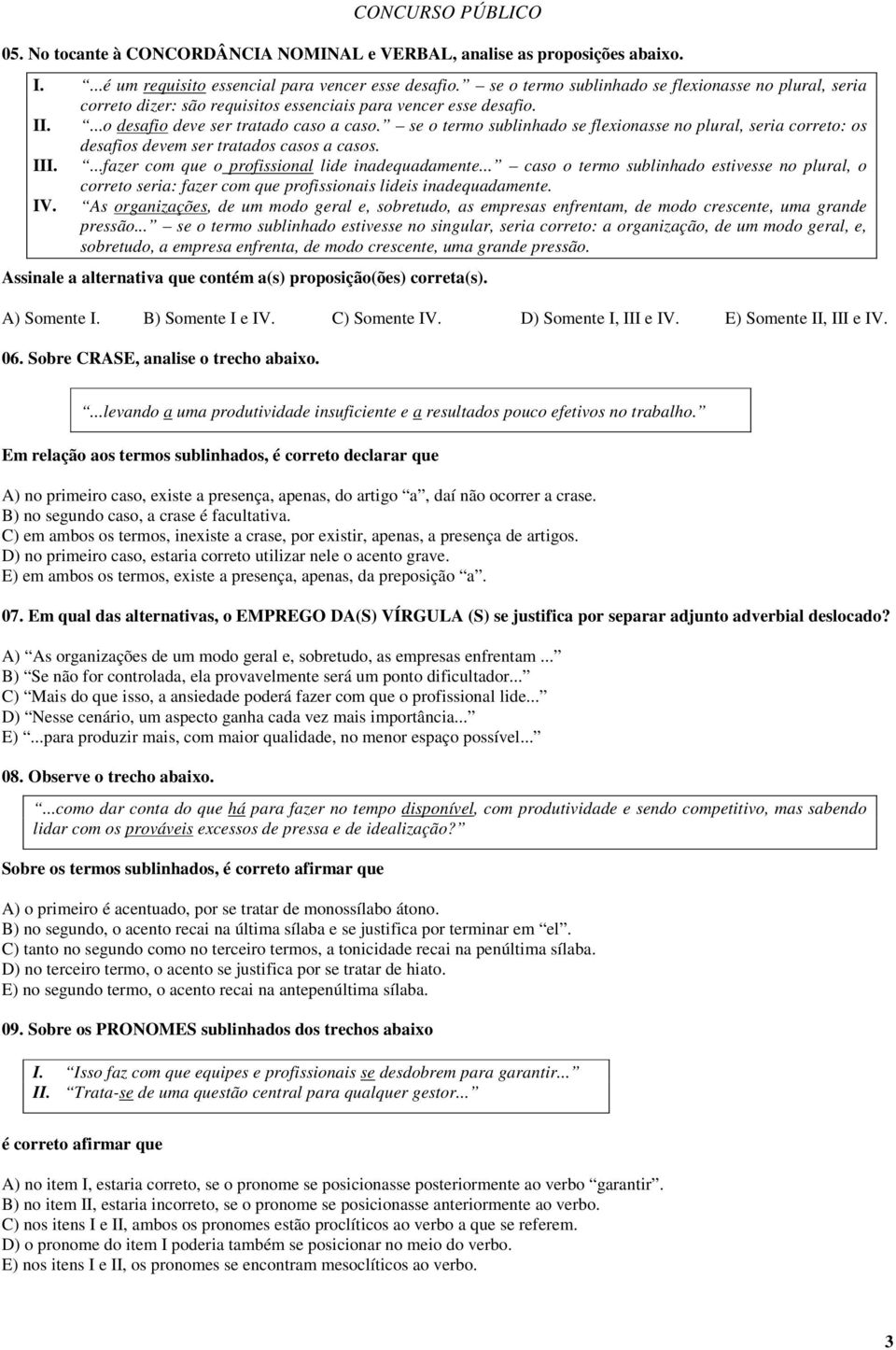 se o termo sublinhado se flexionasse no plural, seria correto: os desafios devem ser tratados casos a casos. III....fazer com que o profissional lide inadequadamente.