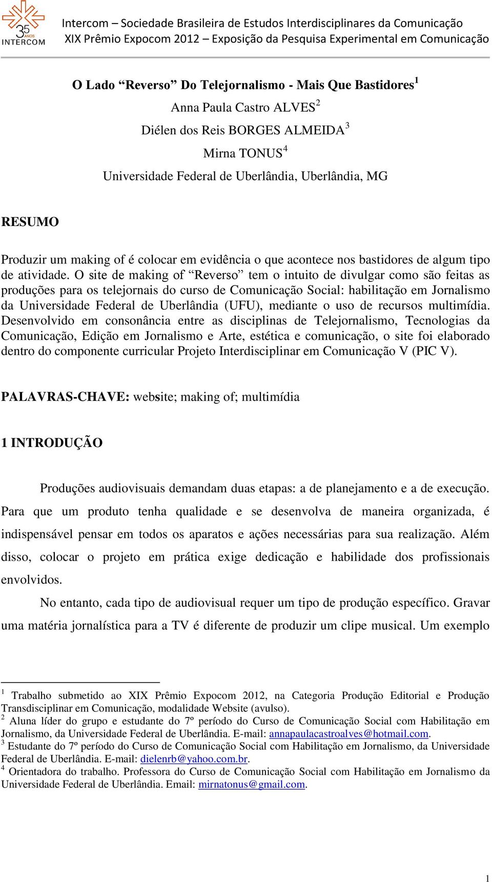 O site de making of Reverso tem o intuito de divulgar como são feitas as produções para os telejornais do curso de Comunicação Social: habilitação em Jornalismo da Universidade Federal de Uberlândia