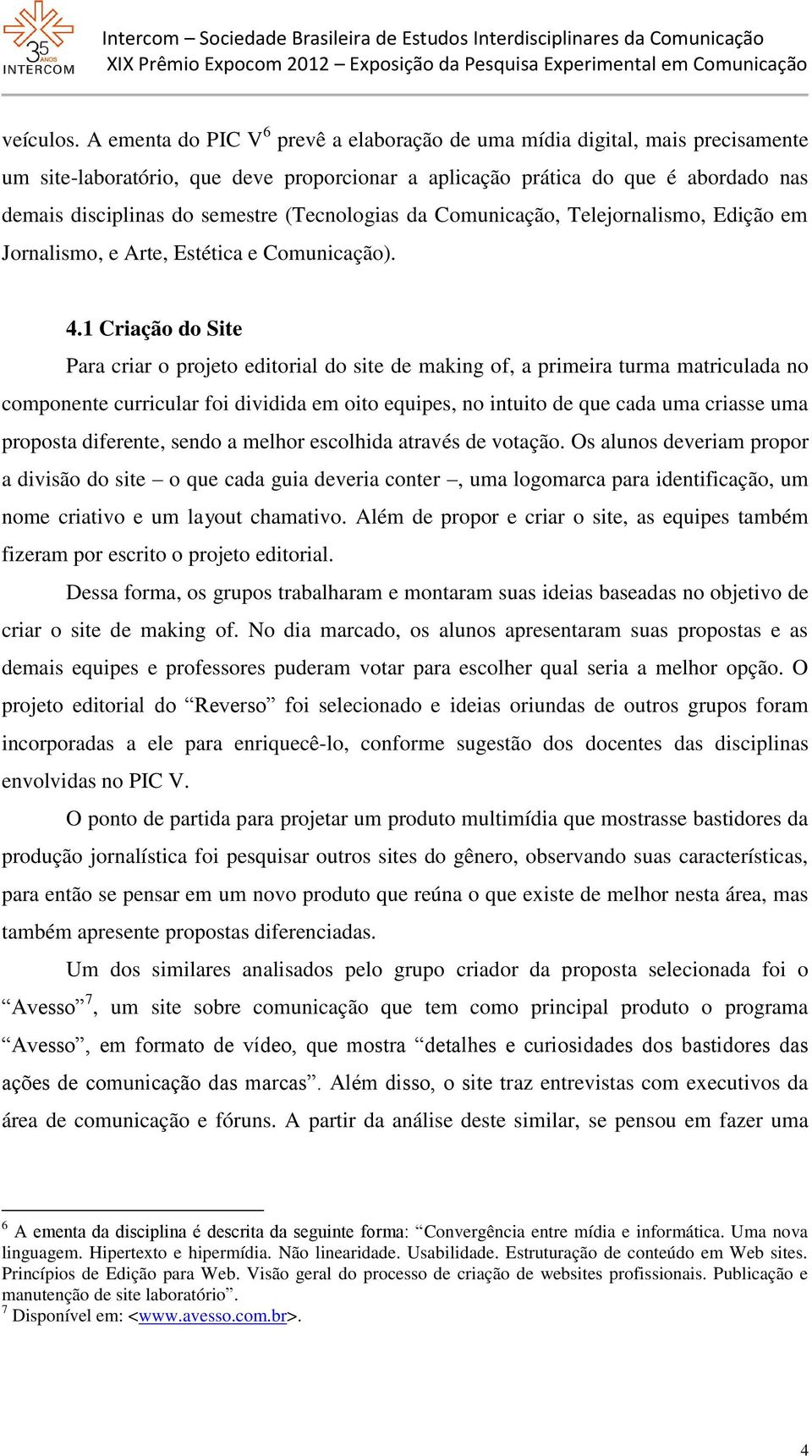 (Tecnologias da Comunicação, Telejornalismo, Edição em Jornalismo, e Arte, Estética e Comunicação). 4.