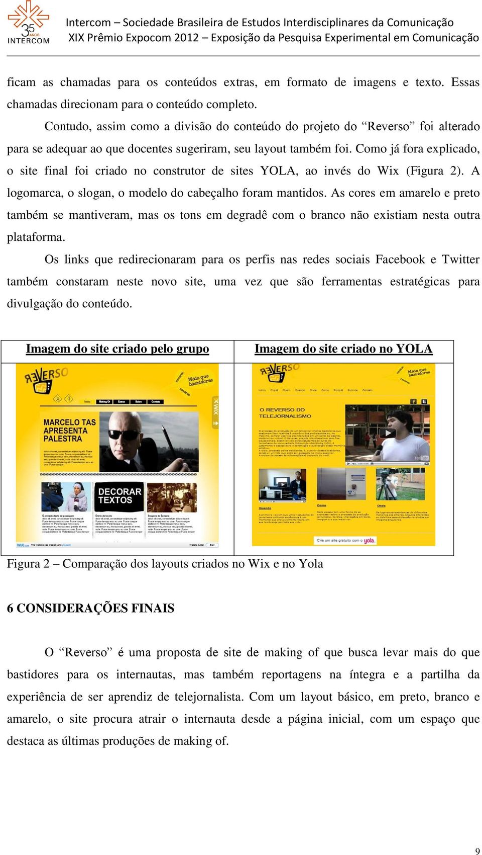 Como já fora explicado, o site final foi criado no construtor de sites YOLA, ao invés do Wix (Figura 2). A logomarca, o slogan, o modelo do cabeçalho foram mantidos.