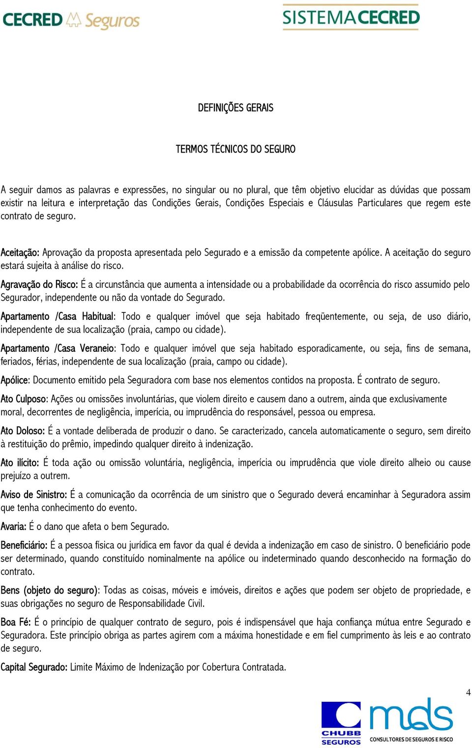 A aceitação do seguro estará sujeita à análise do risco.