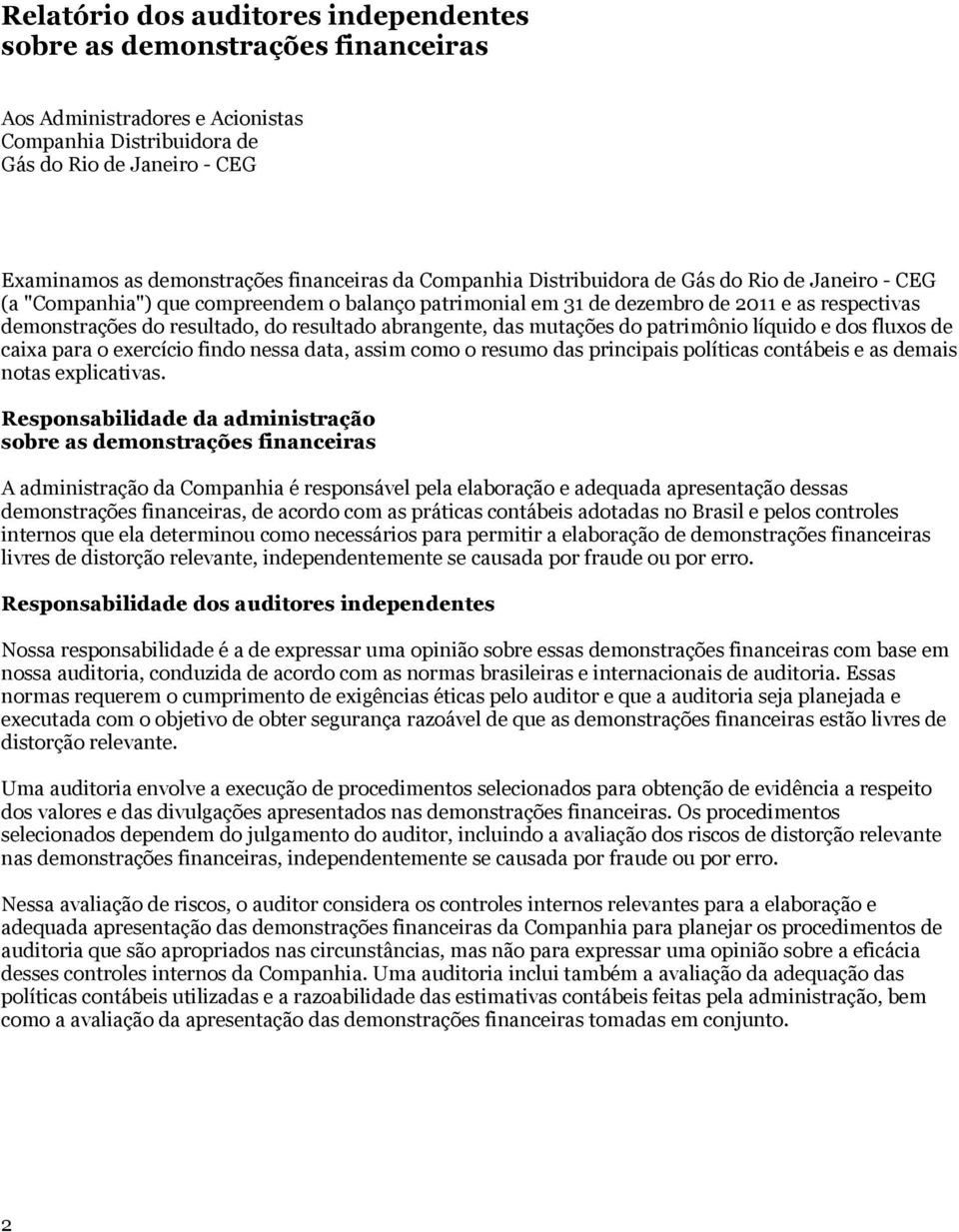 líquido e dos fluxos de caixa para o exercício findo nessa data, assim como o resumo das principais políticas contábeis e as demais notas explicativas.