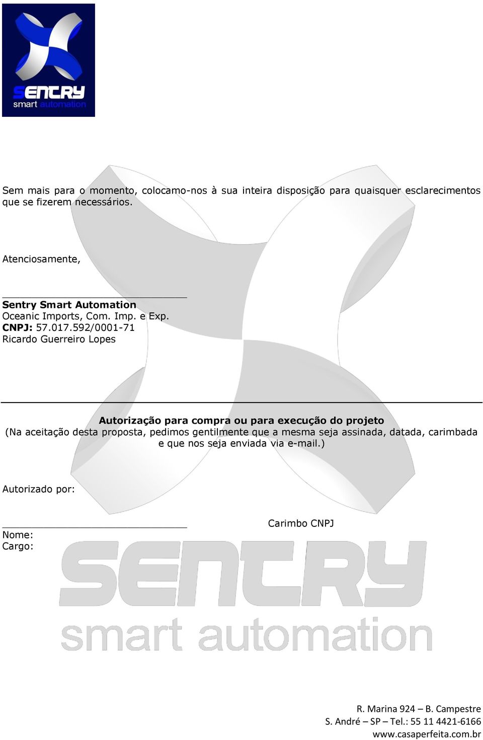 592/0001-71 Ricardo Guerreiro Lopes Autorização para compra ou para execução do projeto (Na aceitação desta proposta,