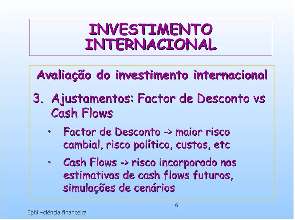 maior risco cambial, risco político, custos, etc Cash Flows -> > risco