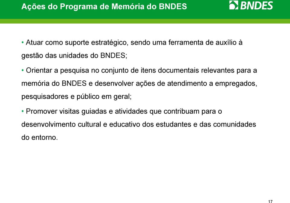 desenvolver ações de atendimento a empregados, pesquisadores e público em geral; Promover visitas guiadas e