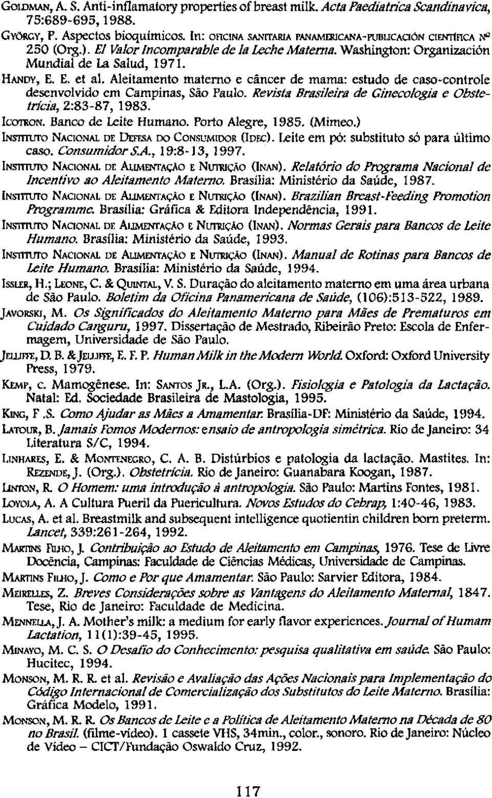 Aleitamento materno e câncer de mama: estudo de caso-controle desenvolvido em Campinas, São Paulo. Revista Brasileira de Ginecologia e Obstetrícia, 2:83-87, 1983. ICOTRON. Banco de Leite Humano.