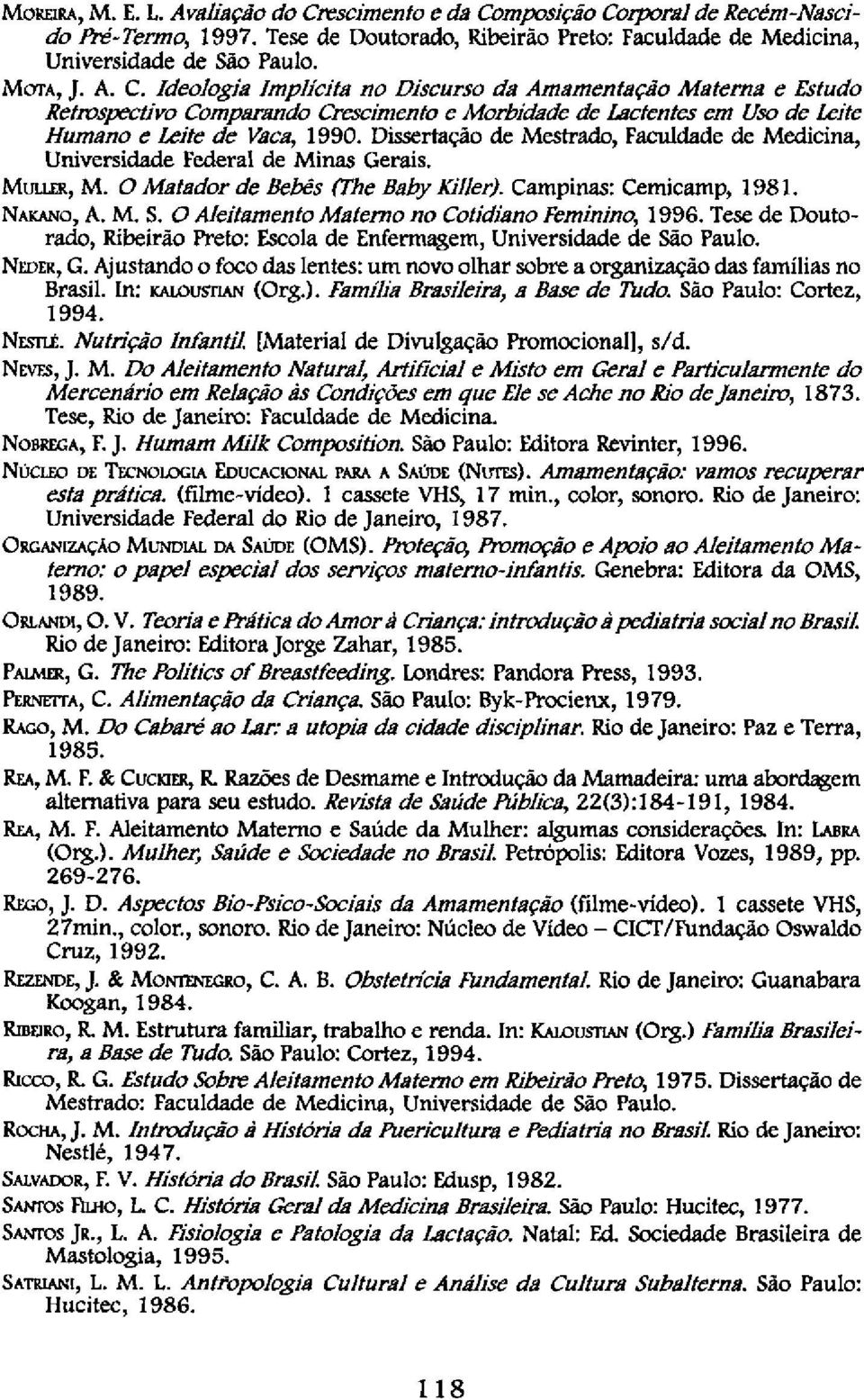 Dissertação de Mestrado, Faculdade de Medicina, Universidade Federal de Minas Gerais. MULLER, Μ. O Matador de Bebês (The Baby Killer). Campinas: Cemicamp, 1981. NAKANO, A. M. S.