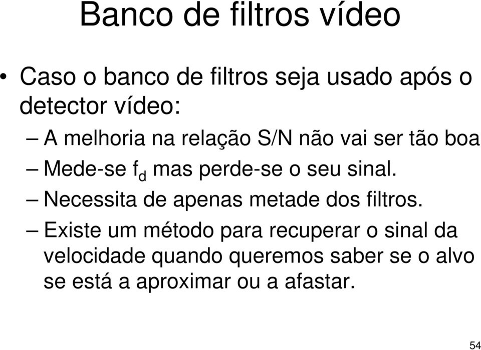 sinal. Necessita de apenas metade dos filtros.