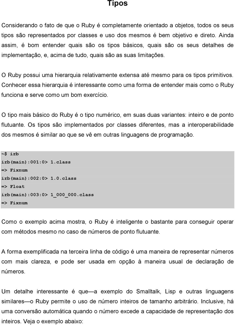 O Ruby possui uma hierarquia relativamente extensa até mesmo para os tipos primitivos.